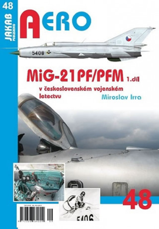 Kniha MiG-21PF/PFM v československém vojenském letectvu - 1. díl Miroslav Irra