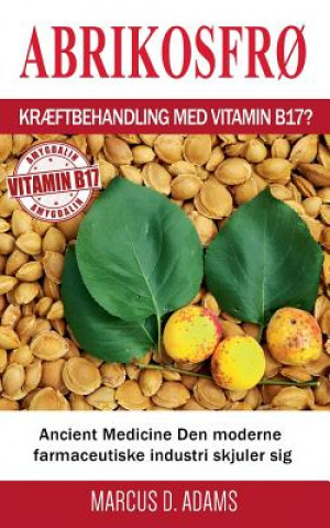 Könyv Abrikosfro - Kraeftbehandling med vitamin B17? Marcus D Adams