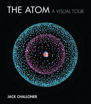 Книга The Atom: A Visual Tour Jack Challoner