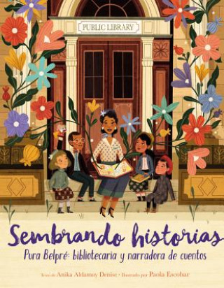 Buch Sembrando Historias: Pura Belpré Bibliotecaria y Narradora de Cuentos = Planting Stories Anika Aldamuy Denise