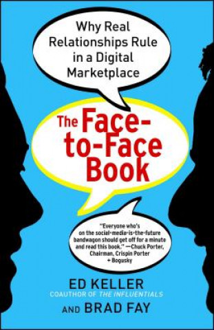 Kniha The Face-To-Face Book: Why Real Relationships Rule in a Digital Marketplace Ed Keller