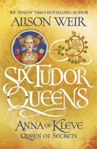 Kniha Six Tudor Queens: Anna of Kleve, Queen of Secrets Alison Weir