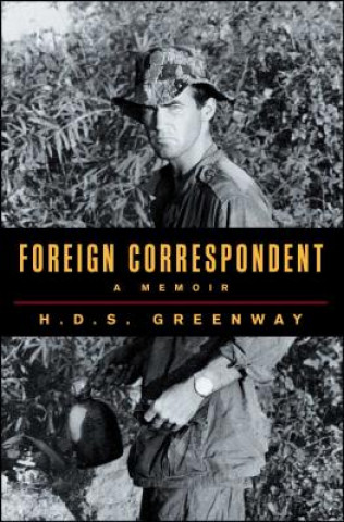 Könyv Foreign Correspondent: A Memoir H D S Greenway