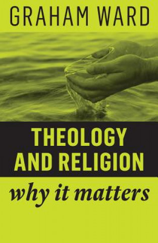 Kniha Theology and Religion - Why It Matters Graham Ward