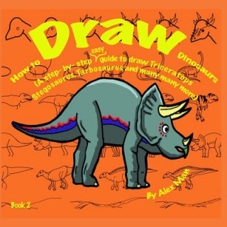 Kniha How to Draw Dinosaurs (A step- by- step guide to draw) Book 2 Alex Man