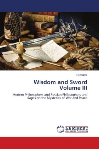 Könyv Wisdom and Sword Volume III Ilija Kajtez