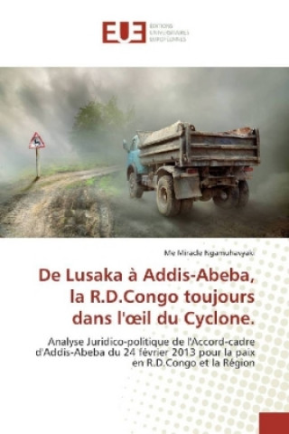 Kniha De Lusaka ? Addis-Abeba, la R.D.Congo toujours dans l'oeil du Cyclone. Me Miracle Ngamuhavyaki