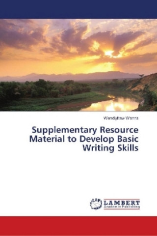 Kniha Supplementary Resource Material to Develop Basic Writing Skills Wendiyfraw Wanna