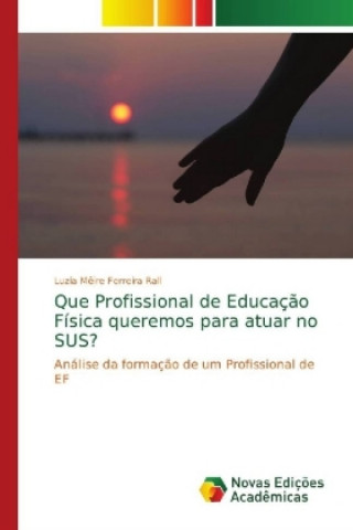 Książka Que Profissional de Educacao Fisica queremos para atuar no SUS? Luzia M?ire Ferreira Rall