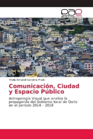 Knjiga Comunicación, Ciudad y Espacio Público Thalía Annabell Sanabria Prado