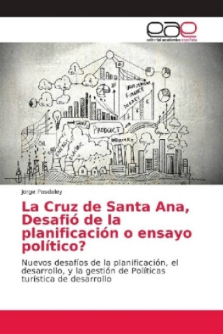 Könyv Cruz de Santa Ana, Desafio de la planificacion o ensayo politico? Jorge Posdeley