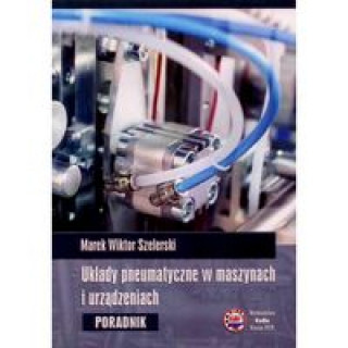 Kniha Układy pneumatyczne w maszynach i urządzeniach Szelerski Marek Wiktor
