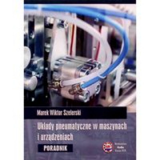 Book Układy pneumatyczne w maszynach i urządzeniach Szelerski Marek Wiktor