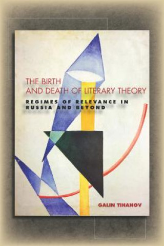 Könyv Birth and Death of Literary Theory Galin Tihanov