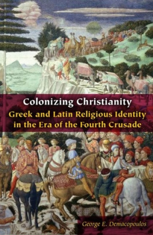 Książka Colonizing Christianity George E. Demacopoulos