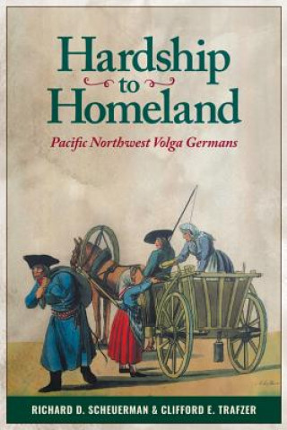 Buch Hardship to Homeland: Pacific Northwest Volga Germans (Revised, Expanded) Richard D Scheuerman