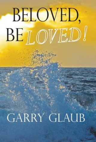 Libro Beloved, Be Loved! Garry Glaub
