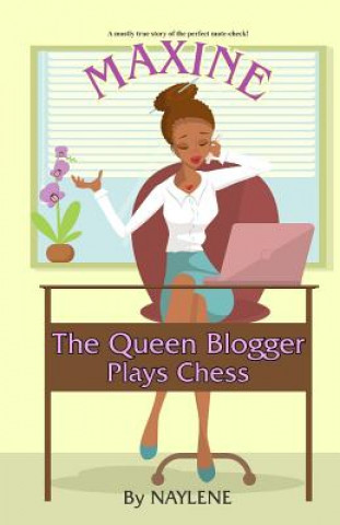 Könyv Maxine The Queen Blogger: Plays Chess Naylene