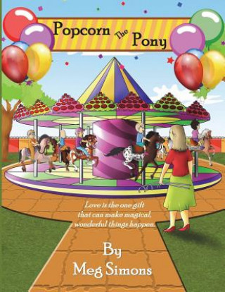 Carte Popcorn The Pony: An Inspired Story of The Power of Love Meg Simons