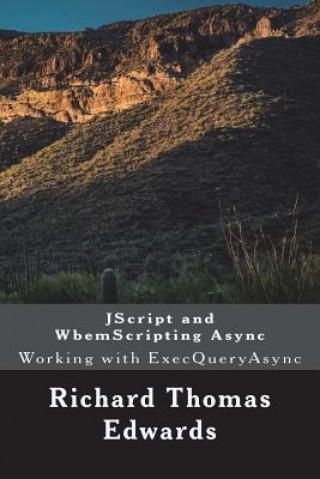 Knjiga JScript and WbemScripting Async: Working with ExecQueryAsync Richard Thomas Edwards