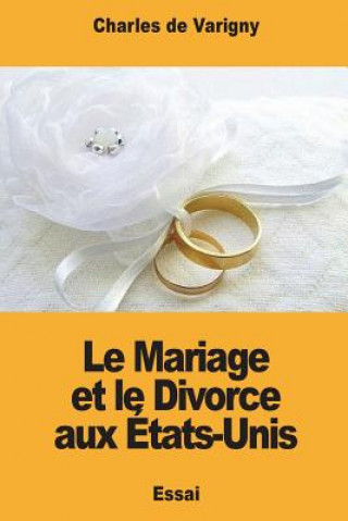Kniha Le Mariage et le Divorce aux États-Unis Charles De Varigny