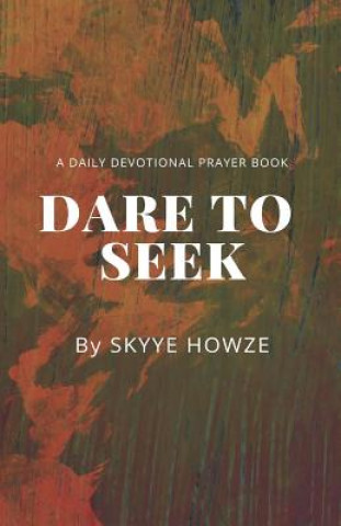 Könyv Dare To Seek Skyye Howze