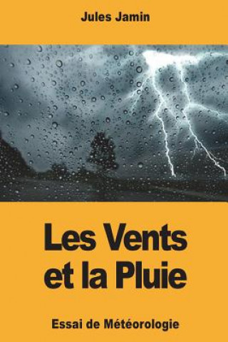 Kniha Les Vents et la Pluie: Essai de Météorologie Jules Jamin