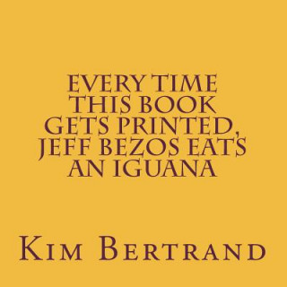 Kniha Every Time This Book Gets Printed, Jeff Bezos Eats an Iguana: Metamodernism in D Major Kim Bertrand