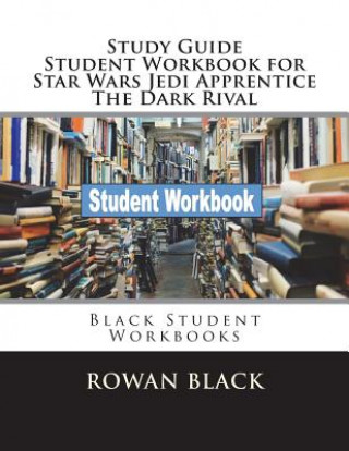 Carte Study Guide Student Workbook for Star Wars Jedi Apprentice The Dark Rival: Black Student Workbooks Rowan Black