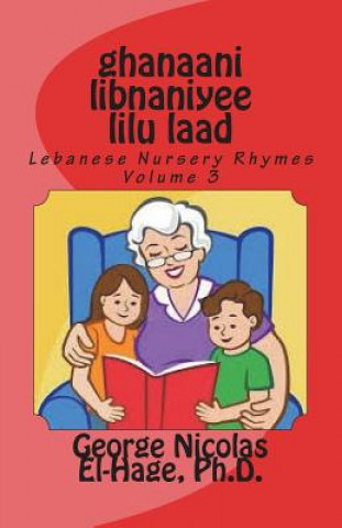 Carte Ghanaani Libnaniyee Lilu Laad (Lebanese Nursery Rhymes) Volume 3 George Nicolas El-Hage Ph D