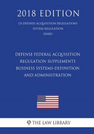 Knjiga Defense Federal Acquisition Regulation Supplements - Business Systems-Definition and Administration (US Defense Acquisition Regulations System Regulat The Law Library