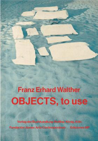 Kniha Franz Erhard Walther: Objects, to Use, Instruments for Processes Ediciones MP Fundación Jumex Arte Contemporáneo