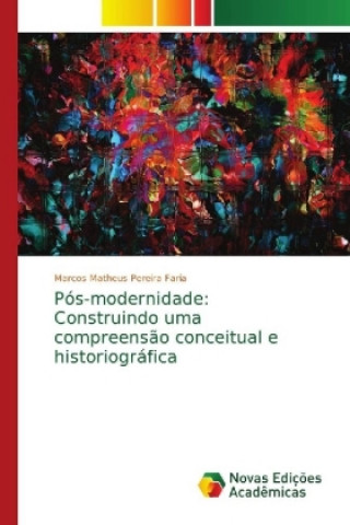 Knjiga Pos-modernidade Marcos Matheus Pereira Faria