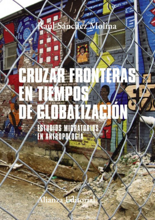 Könyv CRUZAR FRONTERAS EN TIEMPOS DE GLOBALIZACIÓN RAUL SANCHEZ MOLINA