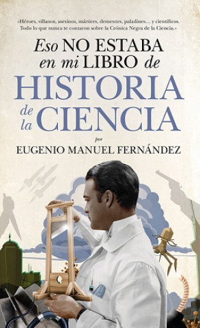 Buch ESO NO ESTABA EN MI LIBRO DE HISTORIA DE LA CIENCIA EUGENIO MANUEL FERNANDEZ AGUILAR