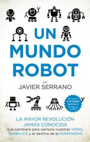 Книга UN MUNDO ROBOT JAVIER SERRANO