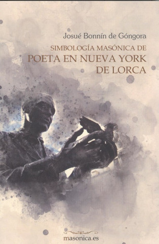Книга SIMBOLOGÍA MASÓNICA DE POETA EN NUEVA YORK JOSUE BONNIN DE GONGORA