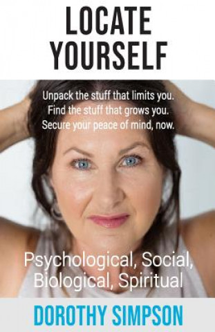 Βιβλίο Locate Yourself: Unpack the stuff that limits you. Find the stuff that grows you. Secure your peace of mind, now. Dorothy Simpson