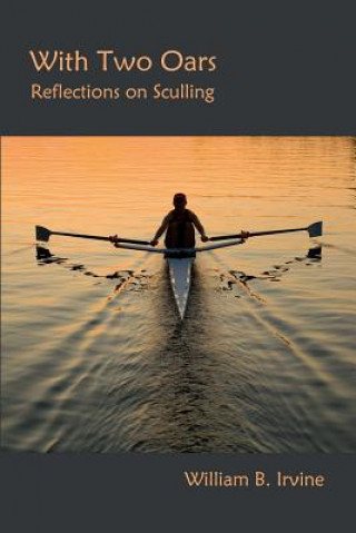 Kniha With Two Oars: Reflections on Sculling William B Irvine
