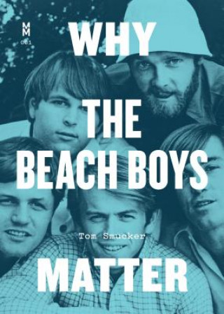 Könyv Why the Beach Boys Matter Tom Smucker