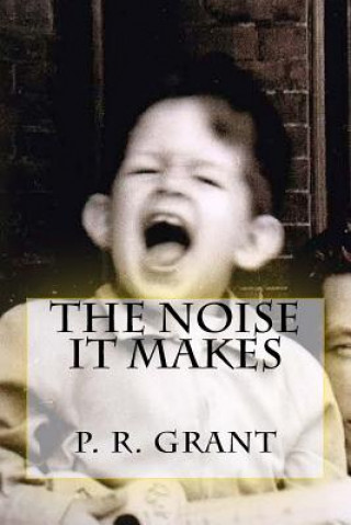 Knjiga The Noise It Makes Mr Peter R Grant