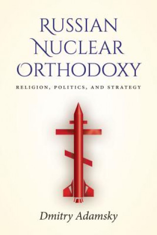 Kniha Russian Nuclear Orthodoxy Dmitry Adamsky