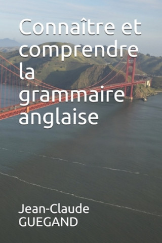 Könyv Connaître et comprendre la grammaire anglaise Jean-Claude Guegand