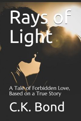 Kniha Rays of Light: A Tale of Forbidden Love, Based on a True Story C K Bond