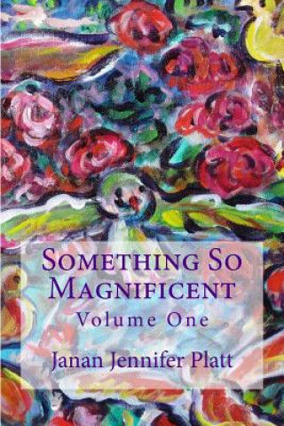 Kniha Something So Magnificent: Volume One Janan Jennifer Platt