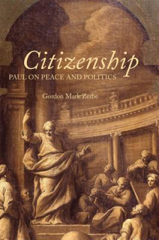 Kniha Citizenship: Paul on Peace and Politics Gordon Zerbe