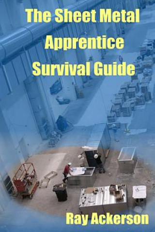 Knjiga The Sheet Metal Apprentice Survival Guide Ray Ackerson