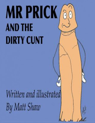 Kniha Mr. Prick And The Dirty Cunt Matt Shaw