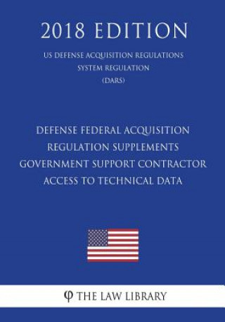 Книга Defense Federal Acquisition Regulation Supplements - Government Support Contractor Access to Technical Data (US Defense Acquisition Regulations System The Law Library