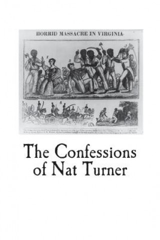 Kniha The Confessions of Nat Turner: An Authentic Account of the Whole Insurrection Nat Turner